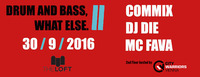 DNB, What Else. // with Commix, DJ Die and MC Fava