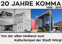 20 JAHRE KOMMA von der alten Molkerei zum Kulturtempel der Stadt@Komma