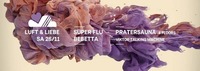 LUFT & LIEBE w/ Super Flu, Bebetta uvm. / Pratersauna - 4 Floors@Pratersauna