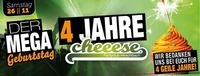 4 JAHRE cheeese - DER MEGA Geburtstag@Cheeese