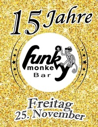 15 JAHRE Funky Monkey Bar !!! - Friday November 25th 2016