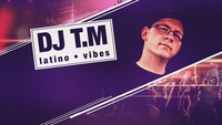 DJ T.M. • l a t i n o • v i b e s •