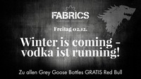 Winter is coming - Vodka is running!@Fabrics - Musicclub