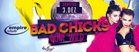 Bad Chicks gone Wild // Empire Club@Empire Club