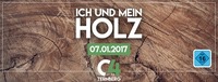 Ich und mein Holz - Opening ab 16 Jahren@C4 Danceclub 2.0