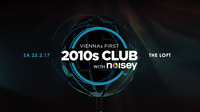 2010s Club w/ Noisey @The Loft