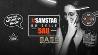 Samstag Du Geile Sau@BASE