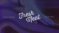 Fresh Meat - SS17 Release@Fluc / Fluc Wanne