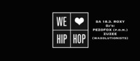 We Love Hip Hop /// Sa 18.3. Roxy /// Dj's: Pezofox & Zuzee
