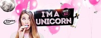 I'm a Unicorn / empire@Empire Club