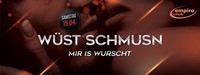 Wüst Schmusn ? Mir is wurscht@Empire Club