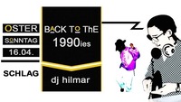 Back to the 90`s mit DJ Hilmar - Das Oster Veteranentreffen@Schlag 2.0