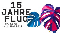 15 JAHRE FLUC 27.April - 1.Mai