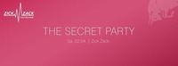 The Secret Party - ZICK ZACK - Sa, 22.4@ZICK ZACK
