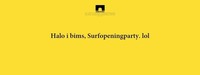 Halo i bims, Surfopeningparty. lol | Bergwerk