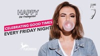 HAPPY - celebrating good times every friday night!