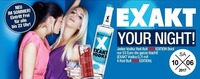 EXAKT YOUR Night!