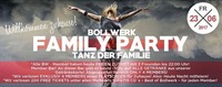 Bollwerk Family PARTY – TANZ der Familie! Willkommen Zuhause!! O