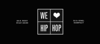 We Love Hip Hop 24.6. Roxy Dj's: King, Kompact@Roxy Club