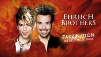 Dornbirn | Ehrlich Brothers: Faszination - Die neue Magie Show@Messe Dornbirn