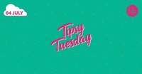 Tipsy Tuesday - 04.07.2017