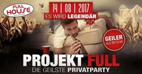 ►Projekt FULL - Die geilste Privatparty!!!◄@Fullhouse