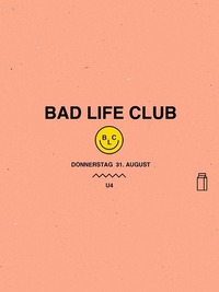 Bad Life Club x Opening! I Donnerstag, 31. August I U4 Vienna