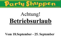 Betriebsurlaub@Partyshuppen Aspach