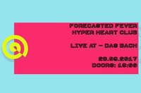 Forecasted Fever and Hyper Heart Club - live at DasBach@dasBACH