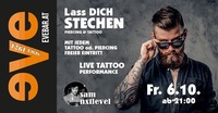 Lass dich stechen - Piercing & Tattoo!@Discothek Evebar