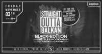 Straight Outta Balkan x Black Edition x 03/11/17