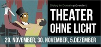 Theater Ohne Licht@Dialog im Dunkeln