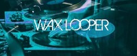 Wax Looper@Loop