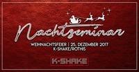 Nachtseminar | Weihnachtsfeier - 25.12, K-Shake@K-Shake