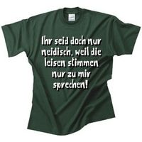 Ihr seid doch nur neidisch weil die leisen Stimmen nur zu mir sprechen!