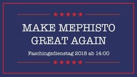 Make Mephisto great again - Faschingsdienstag ab 14 Uhr