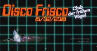 Club der frühen Vögel | DiSCO FRiSCO