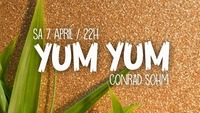 Yum Yum • Good Vibes Only! Samstag 07-04-2018 / Conrad Sohm@Conrad Sohm