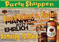 Samstag 10.März Bacardi Oakheart vs. Rüscherl@Partyshuppen Aspach