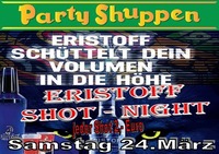 Samstag 24.März Eristoff Shot-Night@Partyshuppen Aspach