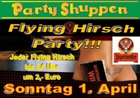 Ostersonntag 1.April Flying-Hirsch Party@Partyshuppen Aspach