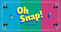 OH SNAP! The 90`s Club - Semester Closing!