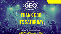 THANK GOD ITS SATURDAY@GEO