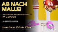 AB NACH MALLE! - Die BALLERMANN Party de`LUXE@G'spusi - dein Tanz & Flirtlokal