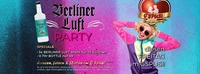 Die BERLINER LUFT Party!