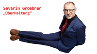 Kabarett Severin Groebner - UeberHaltung@Freiraum Oberndorf