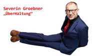 Kabarett Severin Groebner - UeberHaltung