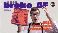 Broke AF - Alle Getränke -50%@GEI Musikclub