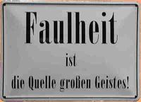 faulheit ist die quelle großen geistes!!!!