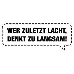 Gruppenavatar von =)    wer zuletzt lacht, denkt am langsamsten   (=